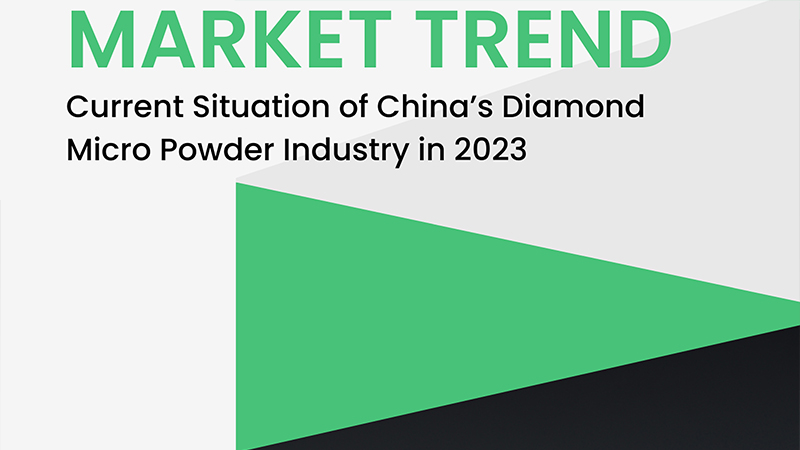 Analysis of the Current Situation of China’s Diamond Micro Powder Industry in 2023